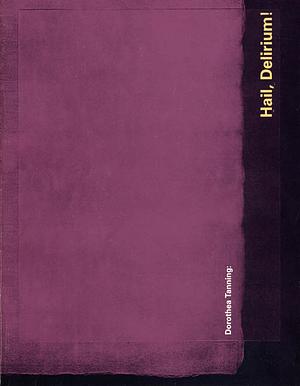 Dorothea Tanning: Hail, Delirium! : a Catalogue Raisonné of the Artist's Illustrated Books and Prints, 1942-1991 by Donald Burton Kuspit, Roberta Waddell, Louisa Wood Ruby