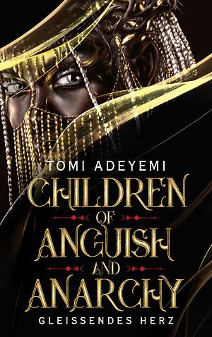 Children of Anguish and Anarchy: Gleißendes Herz by Tomi Adeyemi