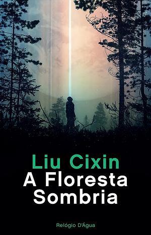 A Floresta Sombria by Cixin Liu