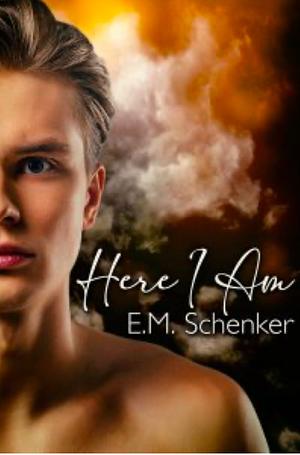 Here I Am by E.M. Schenker