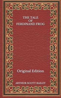 The Tale of Ferdinand Frog - Original Edition by Arthur Scott Bailey
