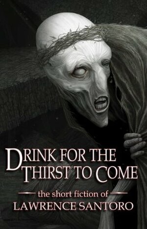 Drink for the Thirst to Come by Lawrence Santoro
