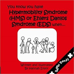 You Know You Have Have Hypermobility Syndrome (HMS) or Ehler Danlos Syndrome (EDS) When... by Alan J. Hakim, Hannah Ensor