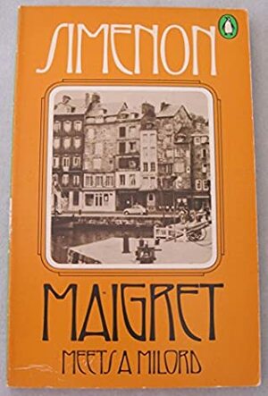 Maigret Meets A Milord by Georges Simenon