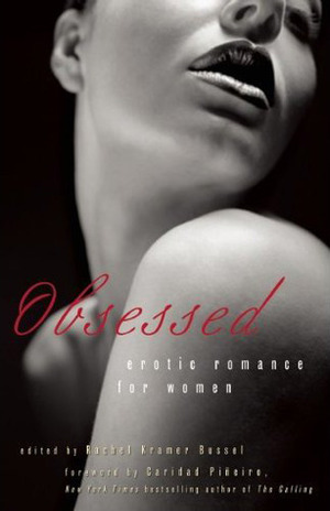 Obsessed by Elizabeth Coldwell, Kayla Perrin, Jennifer Peters, Teresa Noelle Roberts, Louisa Harte, Portia Da Costa, Garnell Wallace, Emerald, Rachel Kramer Bussel, Caridad Piñeiro, Adele Haze, Andrea Dale, Bella Andre, Charlotte Stein, Ariel Graham, K.D. Grace, Kristina Wright, Donna George Storey, Logan Belle, Justine Elyot