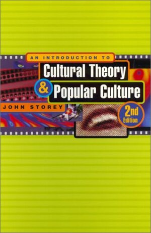 An Introduction to Cultural Theory and Popular Culture by John Storey