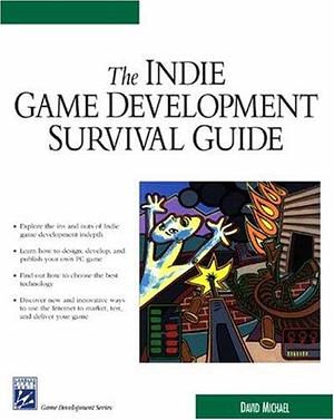 The Indie Game Development Survival Guide by David Michael