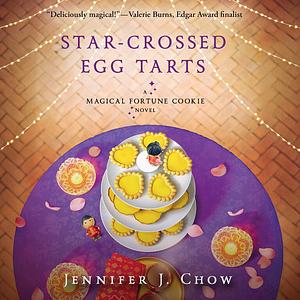 Star-Crossed Egg Tarts by Jennifer J. Chow