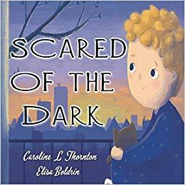 Scared of the Dark by Caroline L. Thornton