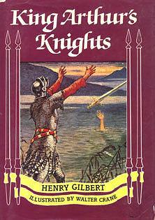 King Arthur's Knights: The Tales Re-told for Boys and Girls by Walter Crane, Henry Gilbert, Henry Gilbert