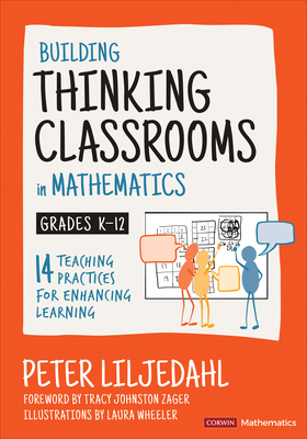 Building Thinking Classrooms in Mathematics, Grades K-12: 14 Teaching Practices for Enhancing Learning by Peter Liljedahl