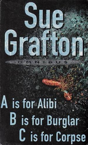 A For Alibi/ B For Burglar/ C For Corpse by Sue Grafton, Sue Grafton