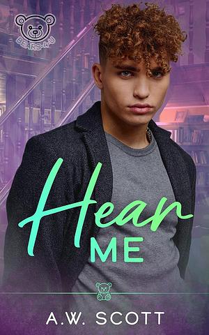 Hear Me by A.W. Scott