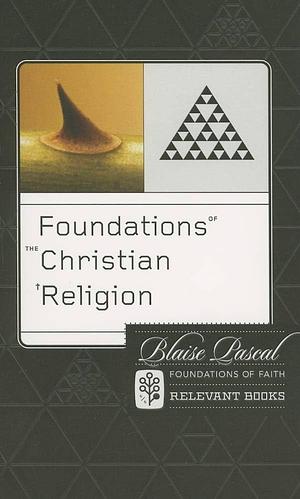 Foundations of the Christian Religion by Blaise Pascal