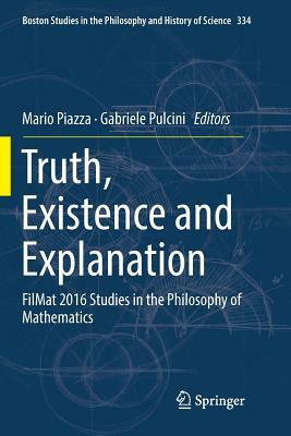 Truth, Existence and Explanation: Filmat 2016 Studies in the Philosophy of Mathematics by 