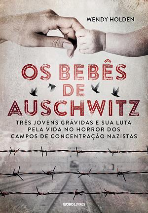 Os Bebês de Auschwitz by Wendy Holden