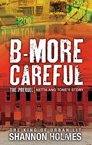 B-more Careful The Prequel by Shannon Holmes