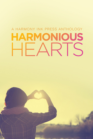 Harmonious Hearts - Stories from the 2014 Young Author Challenge by Morgan Cair, Avery Burrow, Trisha Harrington, L.A. Buchanan, Amanda Reed, Leigh Taylor, Rebecca Long, Eleanor Hawtin, D. William Pfifer, Gil Segev, Benjamin Shepherd Quiñones, Laura Beaird, Becca Ehlers, Scotia Roth, Annie Schoonover, Anne Regan