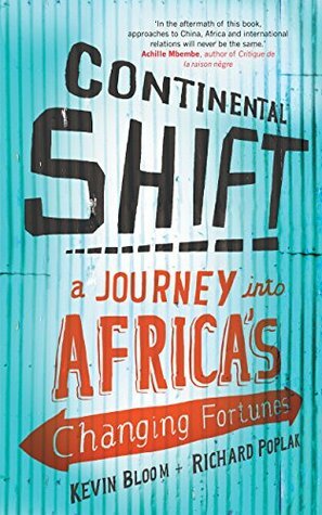 Continental Shift: A Journey in Africa's Changing Fortunes by Richard Poplak, Kevin Bloom