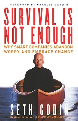Survival Is Not Enough: Why Smart Companies Abandon Worry and Embrace Change by Seth Godin