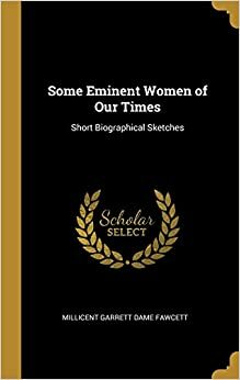 Some Eminent Women of Our Times by Millicent Garrett Fawcett