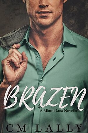 Brazen by C.M. Lally