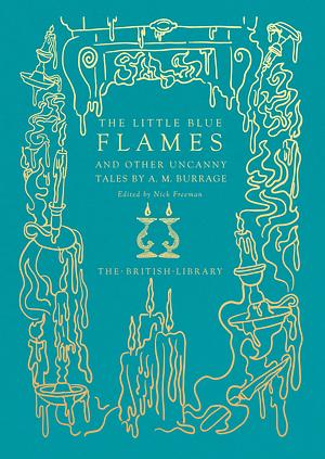 The little blue flames and other uncanny tales by A.M. Burrage