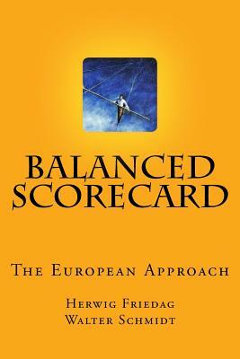 Balanced Scorecard - The European Approach: Assistance for a Succesful Implementation by Herwig R. Friedag, Walter Schmidt