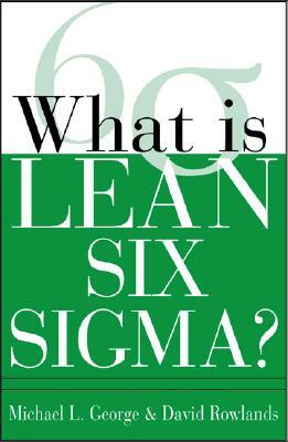 What Is Lean Six SIGMA by David T. Rowlands, Bill Kastle, Michael L. George