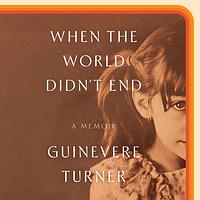 When the World Didn't End by Guinevere Turner