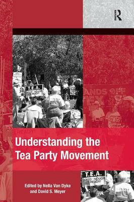 Understanding the Tea Party Movement. Edited by Nella Van Dyke, David S. Meyer by Nella Van Dyke