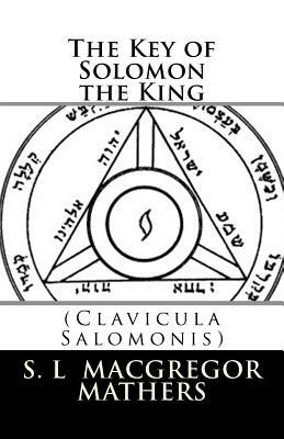 The Key of Solomon the King: (Clavicula Salomonis) by S. L. MacGregor Mathers