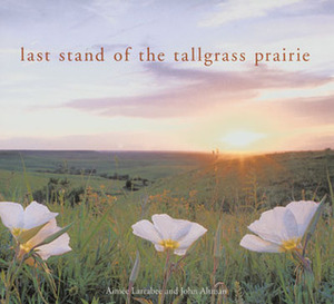 Last Stand of the Tall Grass Prairie by John Altman, Aimee Larabee