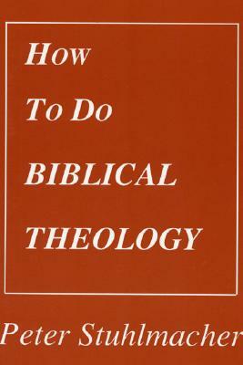 How to do Biblical Theology by Peter Stuhlmacher
