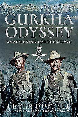 Gurkha Odyssey: Campaigning for the Crown by Peter Duffell