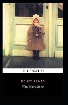 What Maisie Knew (ILLUSTRATED) by Henry James