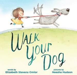 Walk Your Dog by Elizabeth Stevens Omlor, Neesha Hudson