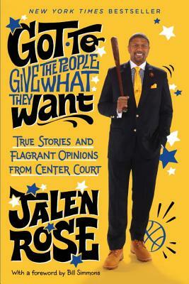 Got to Give the People What They Want: True Stories and Flagrant Opinions from Center Court by Jalen Rose