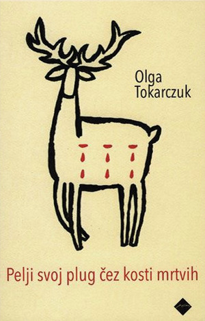 Pelji svoj plug čez kosti mrtvih by Olga Tokarczuk