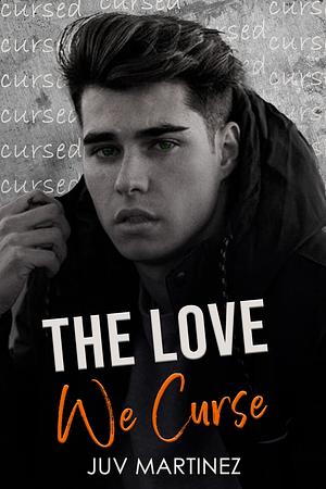 The Love We Curse by Juv Martinez, Juv Martinez