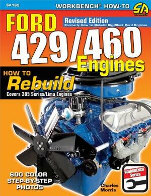 Ford 429/460 Engines: How to Rebuild by Charles Morris