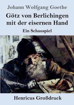 Götz von Berlichingen mit der eisernen Hand (Großdruck): Ein Schauspiel by Johann Wolfgang von Goethe