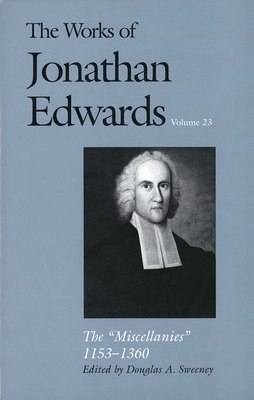 The Works of Jonathan Edwards, Vol. 23: Vol. 23: The Miscellanies, 1153-1360 by Jonathan Edwards