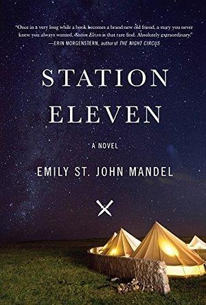 Station Eleven by Emily St John Mandel by Emily St. John Mandel, Emily St. John Mandel