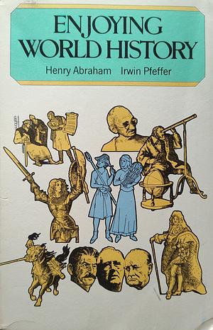 Enjoying World History by Irwin Pfeffer, Henry Abraham