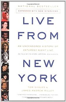 Live from New York: An Uncensored History of Saturday Night Live as Told by Its Stars, Writers, and Guests by Tom Shales, James Andrew Miller