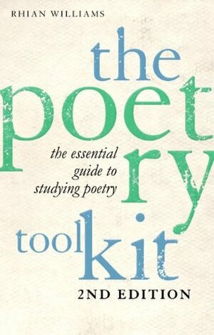 The Poetry Toolkit: The Essential Guide to Studying Poetry: 2nd Edition by Rhian Williams