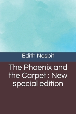 The Phoenix and the Carpet: New special edition by E. Nesbit