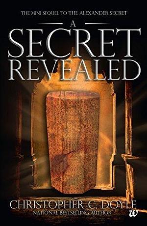 The Mini Sequel to The Alexander Secret: A Secret Revealed by Christopher C. Doyle, Christopher C. Doyle