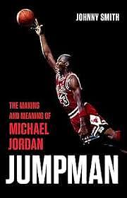 Jumpman: The Making and Meaning of Michael Jordan by Johnny Smith